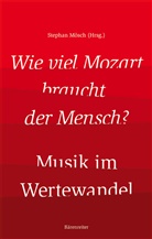 Stephan Mösch - Wie viel Mozart braucht der Mensch?
