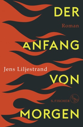 Jens Liljestrand - Der Anfang von morgen - Roman - Eine Hitzefront liegt über Europa. Das Buch zum Thema, das uns alle verbindet