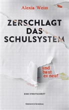 Alexia Weiss - Zerschlagt das Schulsystem ... und baut es neu!