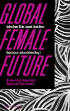 Andrea Ernst, Andrea Ernst u a, Ulrike Lunacek, Gerda Neyer, Rosa Zechner, Andreea Zelinka - Global Female Future