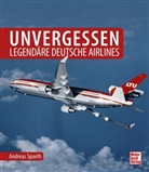 Andreas Spaeth - Unvergessen - legendäre deutsche Airlines