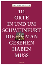 Michael Horling - 111 Orte in und um Schweinfurt, die man gesehen haben muss