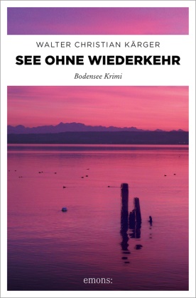 Walter Christian Kärger - See ohne Wiederkehr - Bodensee Krimi