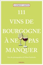 Julia Bouchet, Tobias Fassbinder, Clément L’hôte, Clément Lhôte, Clément L'Hôte, Tobias Fassbinder... - 111 vins de Bourgogne à ne pas manquer