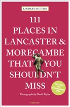 Lindsay Sutton, David Taylor, David Taylor, David Taylor - 111 Places in Lancaster and MorecambeThat You Shouldn't Miss