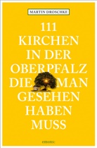 Martin Droschke - 111 Kirchen in der Oberpfalz, die man gesehen haben muss