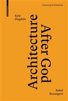 Kyle Dugdale - Architecture after God