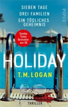 T M Logan, T.M. Logan - Holiday - Sieben Tage. Drei Familien. Ein tödliches Geheimnis.