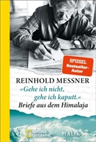 Reinhold Messner - »Gehe ich nicht, gehe ich kaputt.« Briefe aus dem Himalaja