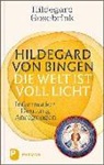 Hildegard Gosebrink - Hildegard von Bingen: Die Welt ist voll Licht