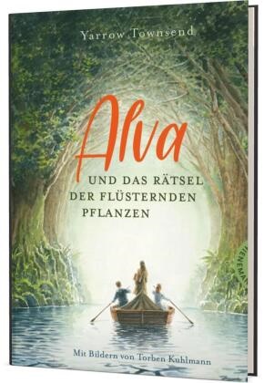 Yarrow Townsend, Torben Kuhlmann - Alva und das Rätsel der flüsternden Pflanzen - Abenteuerliche Reise und spannende Freundschaftsgeschichte