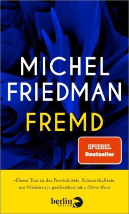 Michel Friedman, Michel (Prof. Dr. Dr. ) Friedman - Fremd - "Dieser Text ist das Persönlichste, was Friedman je geschrieben hat." Oliver Reese