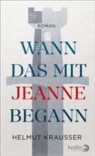 Helmut Krausser - Wann das mit Jeanne begann
