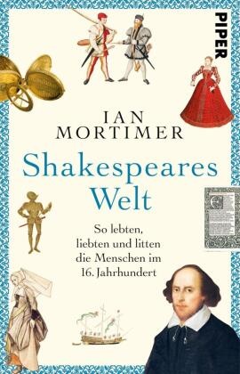 Ian Mortimer - Shakespeares Welt - So lebten, liebten und litten die Menschen im 16. Jahrhundert | Das Geschenk für alle Mittelalter-Fans