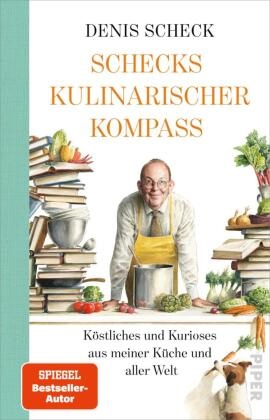 Denis Scheck, Torben Kuhlmann - Schecks kulinarischer Kompass - Köstliches und Kurioses aus meiner Küche und aller Welt