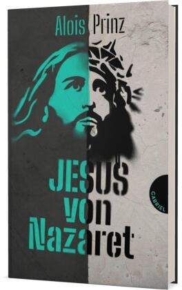 Alois Prinz, Alois (Dr.) Prinz - Jesus von Nazaret - Eine anschauliche Biografie über das Leben und Wirken von Jesus