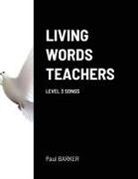 Paul Barker - LIVING WORDS TEACHERS LEVEL 3 SONGS