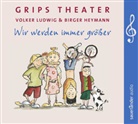 GRIPS Theater Berlin, Grips-Theater, Volker Ludwig - Grips Theater, Wir werden immer größer, 1 Audio-CD (Hörbuch)
