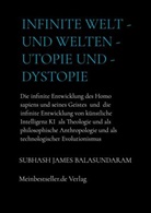 Subhash James Balasundaram, Subhash James  Balasundaram, Subhash James Balasundaram - Infinite Welt - und Welten - Utopie und - Dystopie