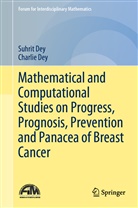 Charlie Dey, Suhrit Dey - Mathematical and Computational Studies on Progress, Prognosis, Prevention and Panacea of Breast Cancer