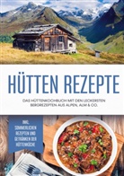 Markus Langenberg - Hütten Rezepte: Das Hüttenkochbuch mit den leckersten Bergrezepten aus Alpen, Alm & Co. - inkl. sommerlichen Rezepten und Getränken der Hüttenküche