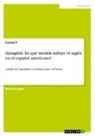 Louisa F. - Spanglish. En qué medida influye el inglés en el español americano?