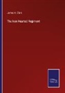 James H. Clark - The Iron Hearted Regiment