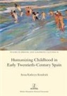 Anna Kathryn Kendrick - Humanizing Childhood in Early Twentieth-Century Spain