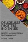 Valerie Albert - DÉLICIEUSES RECETTES INDIENNES