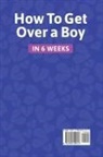 Eliza Bayles - How to get over a boy in 6 weeks 8 stages to forget a Jerk or cheating ex who hurts you. How to deal with a crush's rejection or ghosting from a lover. Healing toxic thoughts from different break-ups