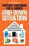 Ted Riley - Prepare Your Home for a Sudden Grid-Down Situation
