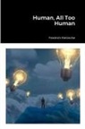 Friedrich Nietzsche - Human, All Too Human