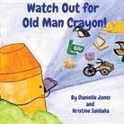 Jones, Kristine Saldaña - Watch Out for Old Man Crayon!