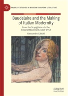 Alessandro Cabiati - Baudelaire and the Making of Italian Modernity