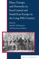 Judit Pál, Vlad Popovici, Oana Sorescu-Iudean - Elites, Groups, and Networks in East-Central and South-East Europe in the Long 19th Century