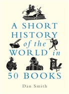 Dan Smith, Daniel Smith - A Short History of the World in 50 Books