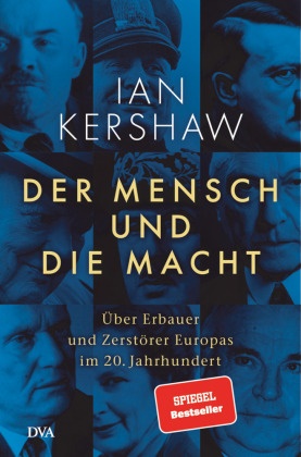 Ian Kershaw - Der Mensch und die Macht - Über Erbauer und Zerstörer Europas im 20. Jahrhundert