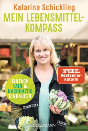 Katarina Schickling - Mein Lebensmittelkompass - Einfach fair und nachhaltig einkaufen