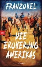 Franzobel - Die Eroberung Amerikas