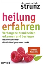Ulrich Strunz, Ulrich (Dr. med.) Strunz - Heilung erfahren. Verborgene Krankheiten erkennen und besiegen