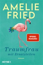Amelie Fried - Traumfrau mit Ersatzteilen