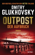 Dmitry Glukhovsky - Outpost - Der Aufbruch