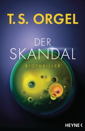 T S Orgel, T. S. Orgel, T.S. Orgel - Der Skandal Biothriller