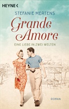 Stefanie Mertens - Grande Amore. Eine Liebe in zwei Welten