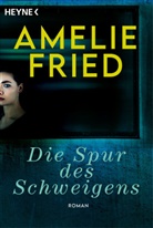 Amelie Fried - Die Spur des Schweigens