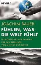 Joachim Bauer - Fühlen, was die Welt fühlt