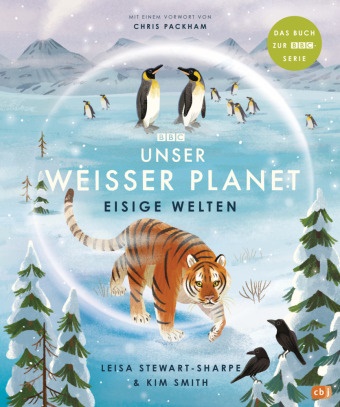 Leisa Stewart-Sharpe, Kim Smith - Unser weißer Planet - Eisige Welten - Das Kindersachbuch zur BBC-Serie "Unser Planet"