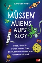 Christian Holst, Horst Klein - Müssen Aliens aufs Klo? - Alles, was du schon immer über das Leben im Universum wissen wolltest