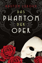 Gaston Leroux - Das Phantom der Oper. Roman