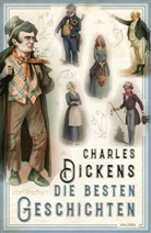 Charles Dickens - Charles Dickens - Die besten Geschichten